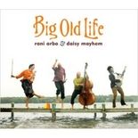 Rani Arbo & Daisy Mayhem - Big Old Life