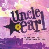 Uncle Earl - Going to the Western Slope