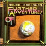 Bruce Cockburn - Further Adventures Of