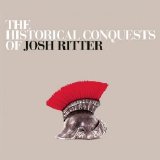 Josh Ritter - The Historical Conquests Of Josh Ritter