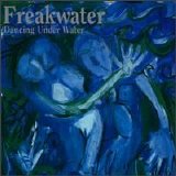 Freakwater - Dancing Under Water