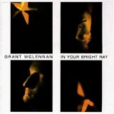 Grant McLennan - In Your Bright Ray