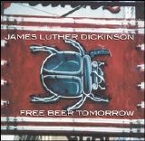 James Luther Dickinson - Free Beer Tomorrow