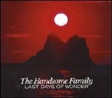 Handsome Family - Last Days of Wonder