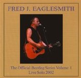 Fred Eaglesmith - The Official Bootleg Series, Volume 1: Live Solo 2002