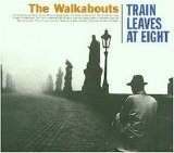 The Walkabouts - Train Leaves At Eight