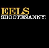 Eels - Shootenanny!