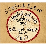 Seasick Steve - I Started Out with Nothin and I Still Got Most of It Left