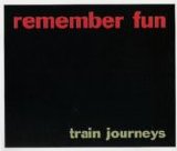 Remember Fun - Train Journeys