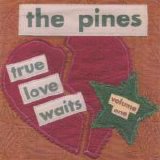 The Pines - True Love Waits - Volume One