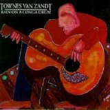 Townes Van Zandt - Rain On A Conga Drum - Live In Berlin