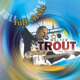 Walter Trout & Friends - Full Circle