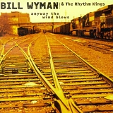 Bill Wyman's Rhythm Kings - Anyway The Wind Blows