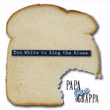 Papa Joe Grappa - Too White To Sing The Blues