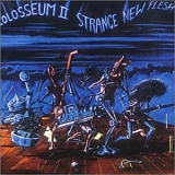 Colosseum II - Strange New Flesh