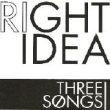 Right Idea - Three Songs