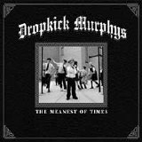 Dropkick Murphys - The Meanest Of Times