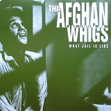 Afghan Whigs - What Jail Is Like [EP]