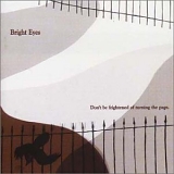 Bright Eyes - Don't Be Frightened Of Turning The Page