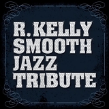 Various artists - R Kelly Smooth Jazz Tribute