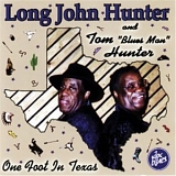 Long John Hunter & Tom "Blues Man" Hunter - One Foot In Texas