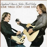 England Dan & John Ford Coley - Some Things Don't Come Easy