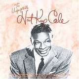 Nat King Cole - The Unforgettable Nat King Cole