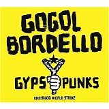 Gogol Bordello - Gypsy Punks (Underdog World Strike)