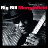 Big Bill Morganfield - Ramblin' Mind