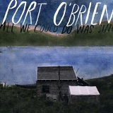 Port O'Brien - All We Could Do Was Sing