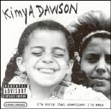 Dawson, Kimya - I'm Sorry That Sometimes I'm Mean