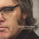 Michael Brennan - Anywhere But Here