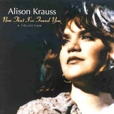 Alison Krauss - Now That I've Found You: A Collection