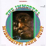 Mississippi John Hurt - The Immortal