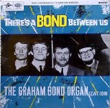 The Graham Bond Organisation - There's A Bond Between Us