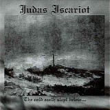 Judas Iscariot - The Cold Earth Slept Below...