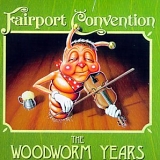 Fairport Convention - The Woodworm Years