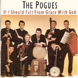 The Pogues - If I Should Fall From Grace With God