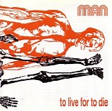 Man - To Live For To Die