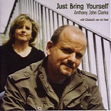 Anthony John Clarke - Just Bring Yourself