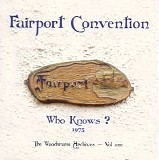 Fairport Convention - Who Knows?: The Woodworm Archives - Vol. one