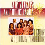 Alison Krauss & The Cox Family - I Know Who Holds Tomorrow