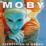 Moby - Everything Is Wrong