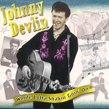 Johnny Devlin - WHOLE LOTTA SHAKIN' GOIN' ON