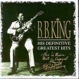 B.B. King - His Definitive Greatest Hits