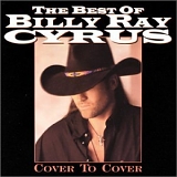 Billy Ray Cyrus - The Best Of Billy Ray Cyrus - Cover To Cover