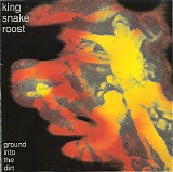 King Snake Roost - Ground Into The Dirt