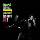 Imperial Crowns - Preachin' The Blues Live!