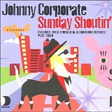 Johnny Corporate - Sunday Shoutin