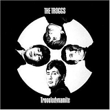 The Troggs - Trogglodynamite (Remastered)